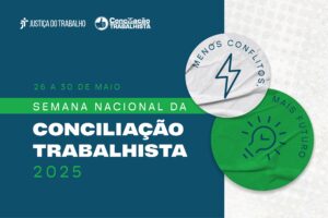 Semana Nacional da Conciliação Trabalhista 2025 será de 26 a 30 de maio